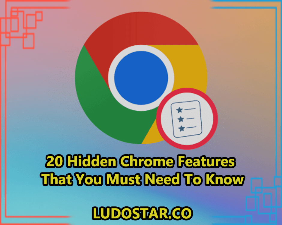 20 Hidden Chrome Features That You Must Need To Know For Better Use