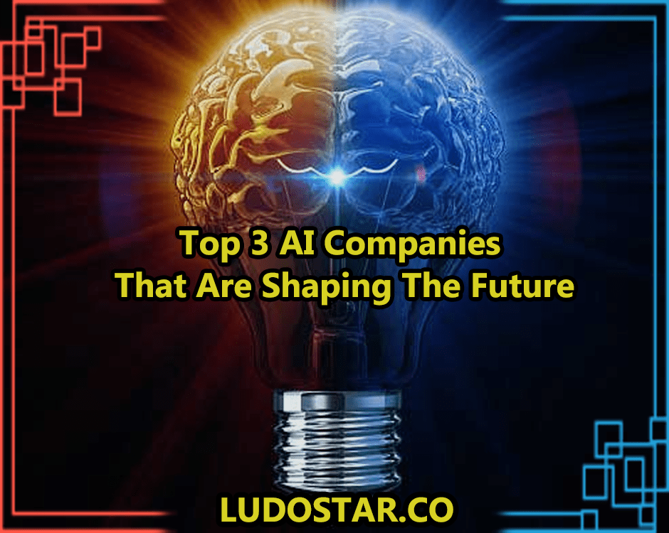 Top 3 AI Companies that are Shaping the Future