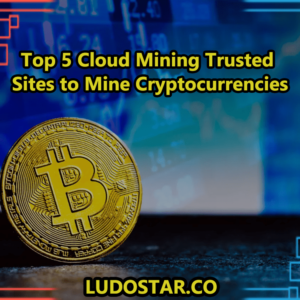 Top 5 Cloud Mining Trusted Sites to Mine Cryptocurrencies