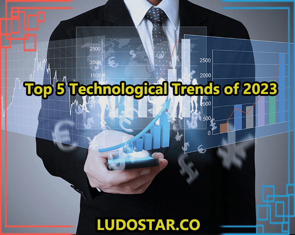 Top 5 Technological Trends of 2023